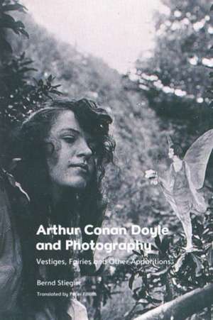 Arthur Conan Doyle and Photography de Bernd Stiegler