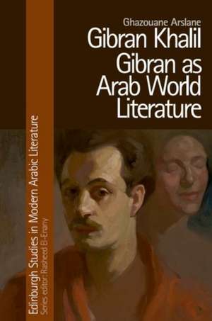 Gibran Khalil Gibran as Arab World Literature de Ghazouane Arslane