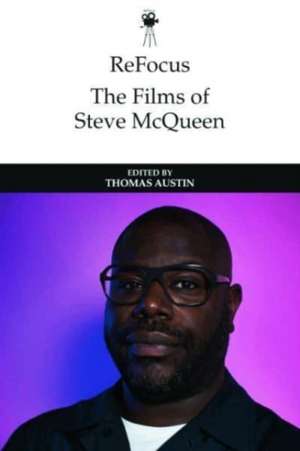 Refocus: The Films of Steve McQueen de Thomas Austin