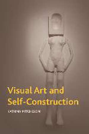 Mitcheson, K: Visual Art and Self-Construction de Katrina Mitcheson