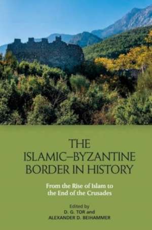 The Islamic-Byzantine Border in History de Deborah Tor