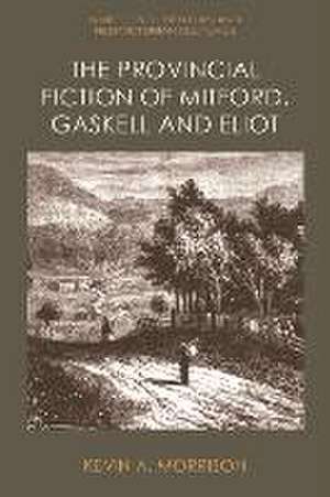 The Provincial Fiction of Mitford, Gaskell and Eliot de Kevin A. Morrison