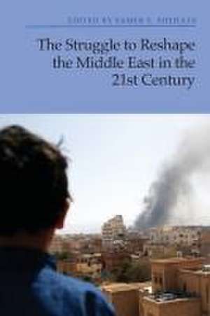 The Struggle to Reshape the Middle East in the 21st Century de Samer S. Shehata