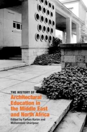 The History of Architectural Education in the Middle East and North Africa de Farhan Karim