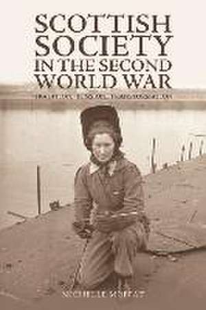 Scottish Society in the Second World War de Michelle Moffat