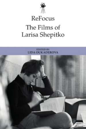 Refocus: The Films of Larisa Shepitko de Lida Oukaderova