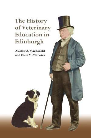 The History of Veterinary Education in Edinburgh de Alastair Macdonald