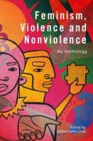 Feminism, Violence and Nonviolence de Selina Gallo-Cruz