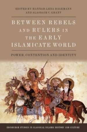 Between Rebels and Rulers in the Early Islamicate World de Hannah-Lena Hagemann