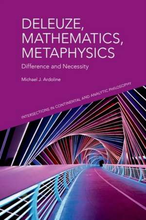 Deleuze, Mathematics, Metaphysics de Michael J Ardoline