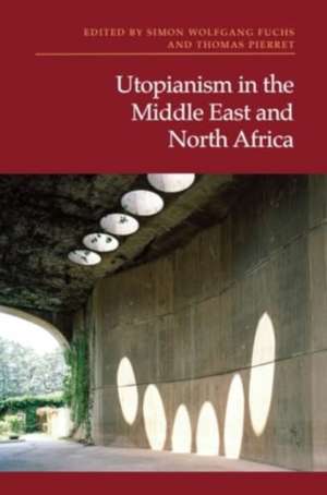 Utopianism in the Middle East and North Africa de Simon Wolfgang Fuchs