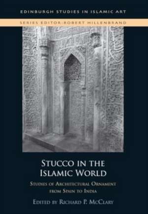 Stucco in the Islamic World de Richard P McClary