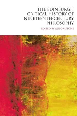 The Edinburgh Critical History of Nineteenth-Century Philosophy de Alison Stone