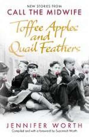 Toffee Apples and Quail Feathers de Jennifer Worth