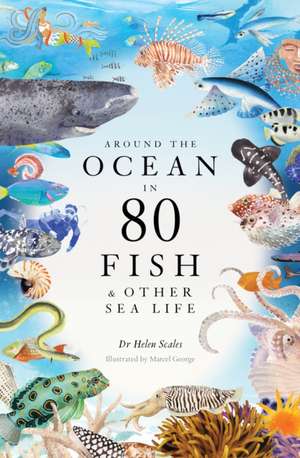 Around the Ocean in 80 Fish and other Sea Life de Helen Scales