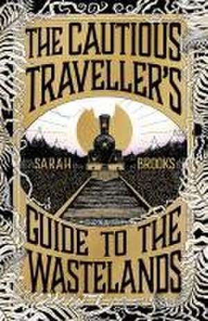 The Cautious Traveller's Guide to The Wastelands de Sarah Brooks