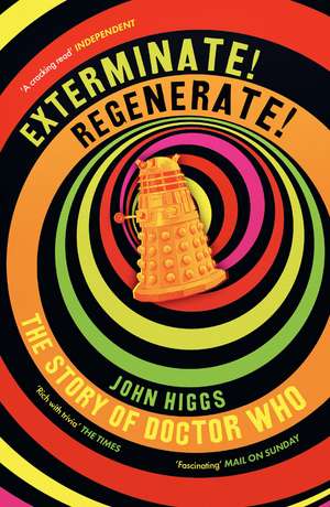 Exterminate/Regenerate: The Story of Doctor Who de John Higgs