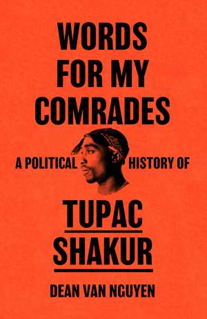Words for My Comrades: A Political History of Tupac Shakur de Dean Van Nguyen