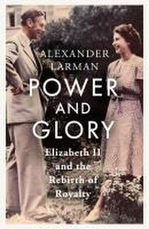 Power and Glory - As seen on Channel 4's Edward vs George de Alexander Larman