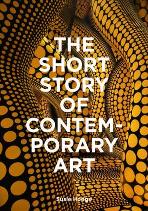 The Short Story of Contemporary Art de Susie Hodge