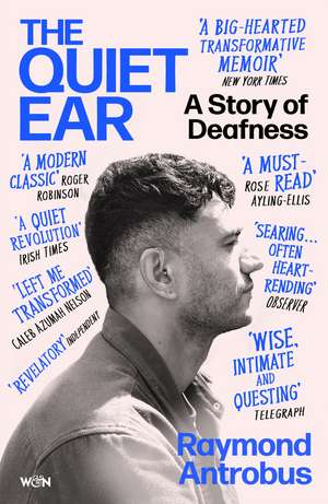 The Quiet Ear: An Investigation of Missing Sound: The ‘bighearted, transformative memoir’ about deafness and identity de Raymond Antrobus
