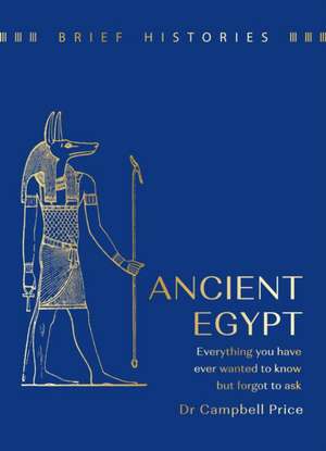 Brief Histories: Ancient Egypt de Campbell Price