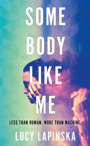 Some Body Like Me: A story of unexpected love at the end of the world de Lucy Lapinska