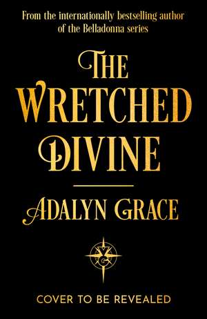 The Wretched Divine: A sensational new romantic fantasy series from the internationally bestselling author of Belladonna de Adalyn Grace
