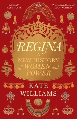 Regina: A New History of Women and Power de Kate Williams