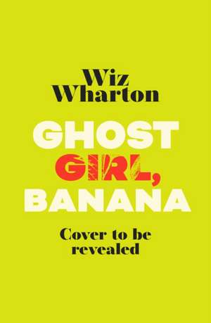 Ghost Girl, Banana de Wiz Wharton