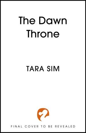 The Dawn Throne: the epic, heart-racing third instalment in a thrilling fantasy saga de Tara Sim