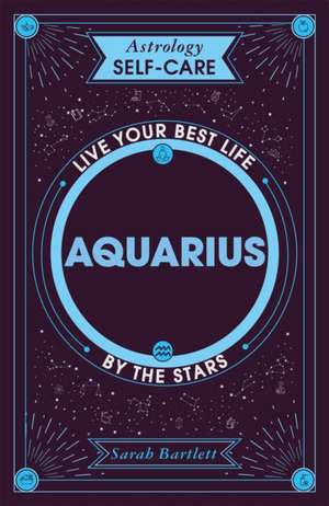 Astrology Self-Care: Aquarius de Sarah Bartlett