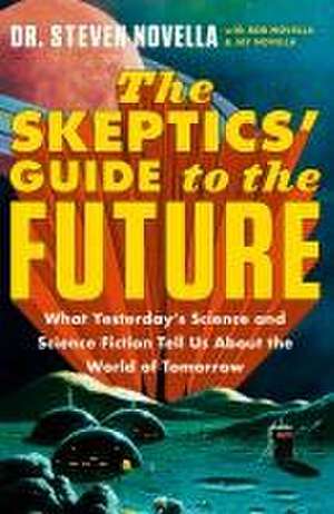 The Skeptics' Guide to the Future de Steven Novella