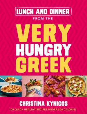 Lunch and Dinner from the Very Hungry Greek de Christina Kynigos