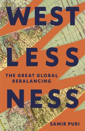 Westlessness: A Fascinating Exploration of World Politics - for fans of Sathnam Sanghera and Tim Marshall de Samir Puri