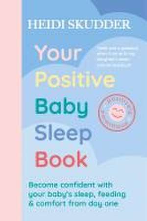 Your Positive Baby Sleep Book de Heidi Skudder