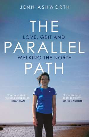 The Parallel Path: Love, Grit and Walking the North de Jenn Ashworth