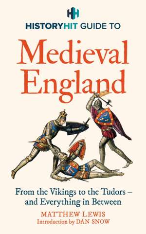 HISTORY HIT Guide to Medieval England de History Hit & Dan Snow