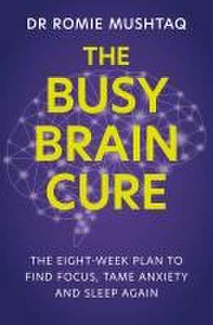 The Busy Brain Cure de Dr Romie Mushtaq