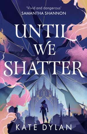 Until We Shatter de Kate Dylan