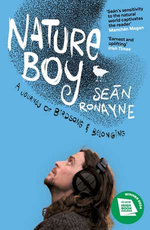 Nature Boy: A journey of birdsong and belonging de Seán Ronayne