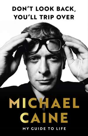 Don't Look Back, You'll Trip Over de Michael Caine