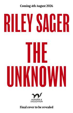 The Unknown: A totally gripping, unputdownable and heart-pounding thriller de Riley Sager