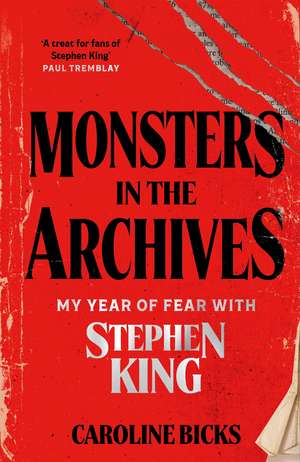 Monsters in the Archives: My Year of Fear with Stephen King de Caroline Bicks