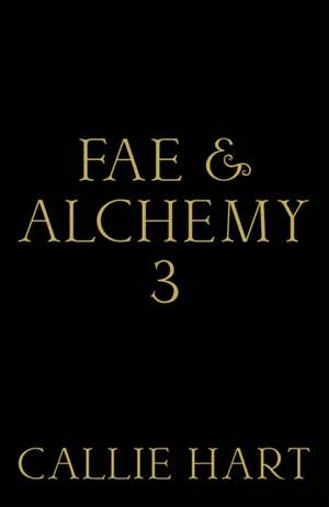Fae & Alchemy 3 de Callie Hart