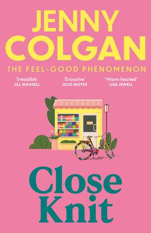 Close Knit: the brilliant new, feel-good love story about the joy of knitting, community and love! de Jenny Colgan