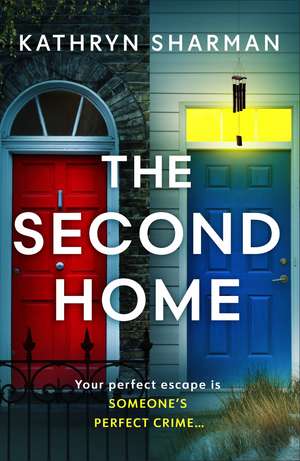 The Second Home: An addictive, page-turning psychological thriller with a killer twist de Kathryn Sharman
