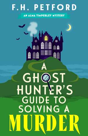 A Ghost Hunter's Guide to Solving a Murder de F H Petford