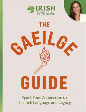 The Gaeilge Guide: Spark your connection to the Irish language and legacy de Mollie Guidera