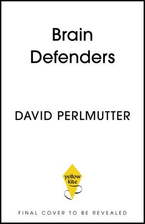 Brain Defenders: Harness the Power of Your Immune Cells to Protect Your Brain for Life de David Perlmutter